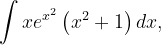 \dpi{120} \int xe^{x^{2}}\left ( x^{2}+1 \right )dx,